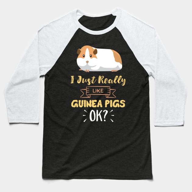 I Just Really Like Guinea Pigs OK? Funny Guinea Pig Baseball T-Shirt by GDLife